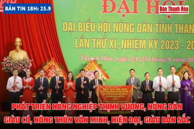 Bản tin 18h ngày 25-9: Phát triển nông nghiệp thịnh vượng, nông dân giàu có, nông thôn văn minh, hiện đại, giàu bản sắc