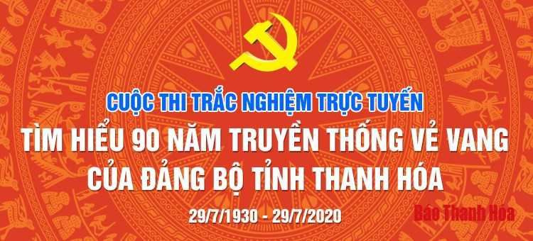 Từ 6-4-2020, bắt đầu diễn ra Cuộc thi trắc nghiệm trực tuyến “Tìm hiểu 90 năm truyền thống vẻ vang của Đảng bộ tỉnh Thanh Hóa”