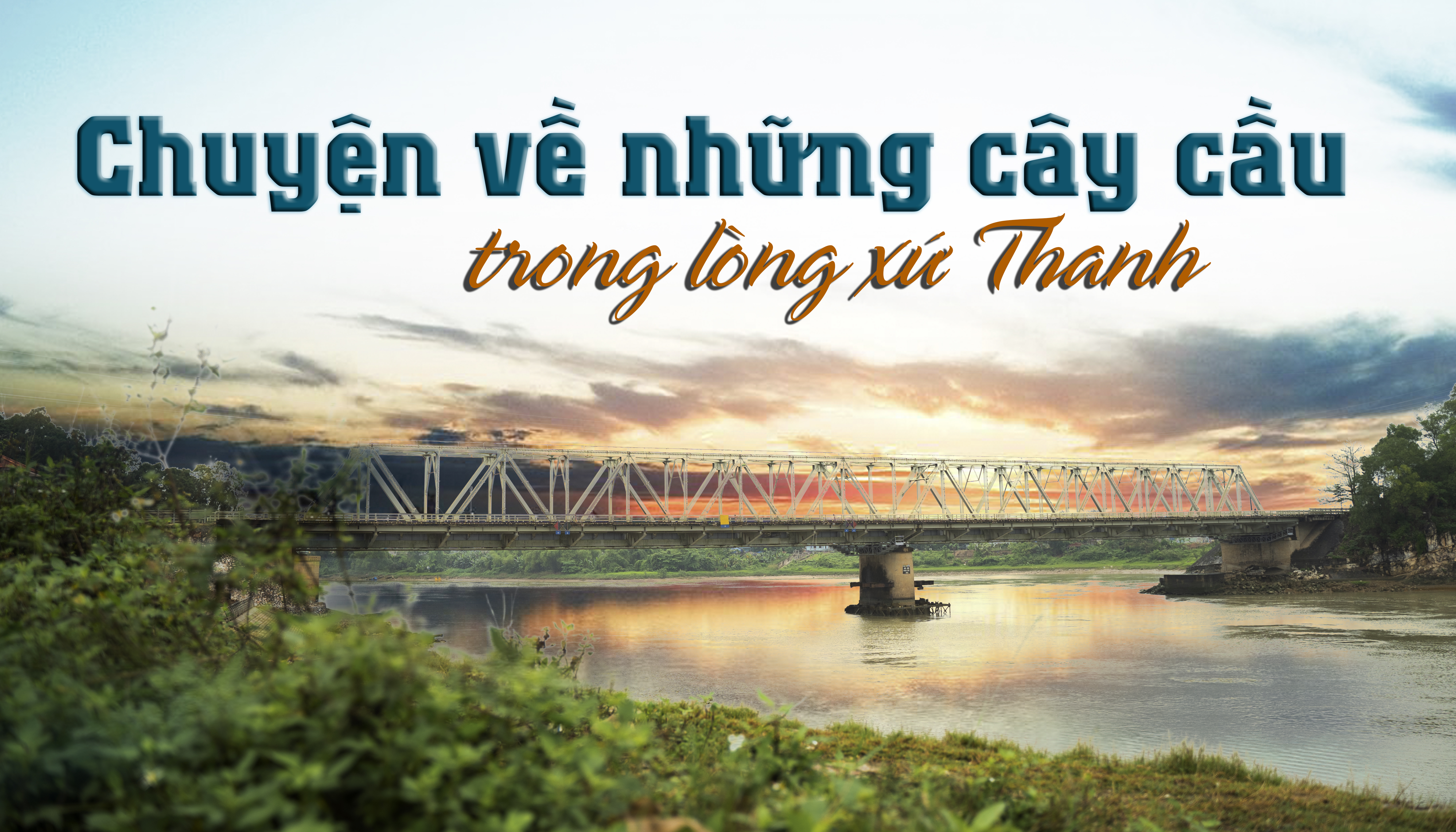 [E-Magazine] - Chuyện về những cây cầu trong lòng xứ Thanh