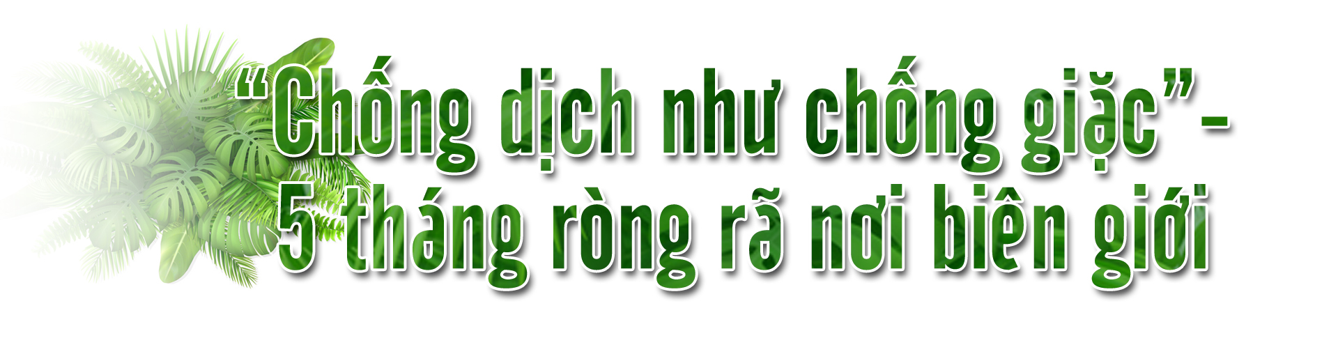 [E-Magazine] - Phòng chống COVID-19: Những chốt chặn vùng biên