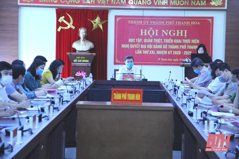 Thành ủy TP Thanh Hóa quán triệt Nghị quyết Đại hội Đảng bộ thành phố lần thứ XXI, nhiệm kỳ 2020 - 2025