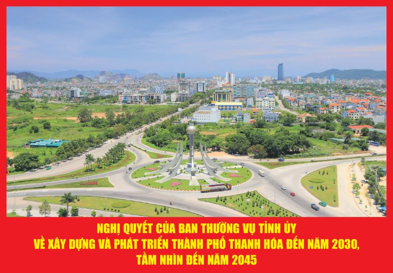 Nghị quyết của Ban Thường vụ Tỉnh ủy về xây dựng và phát triển thành phố Thanh Hóa đến năm 2030, tầm nhìn đến năm 2045