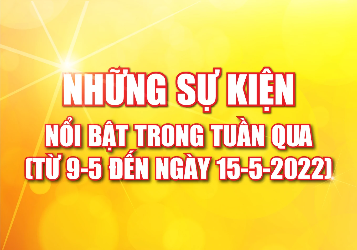 [Infographics] - Những sự kiện nổi bật tuần qua