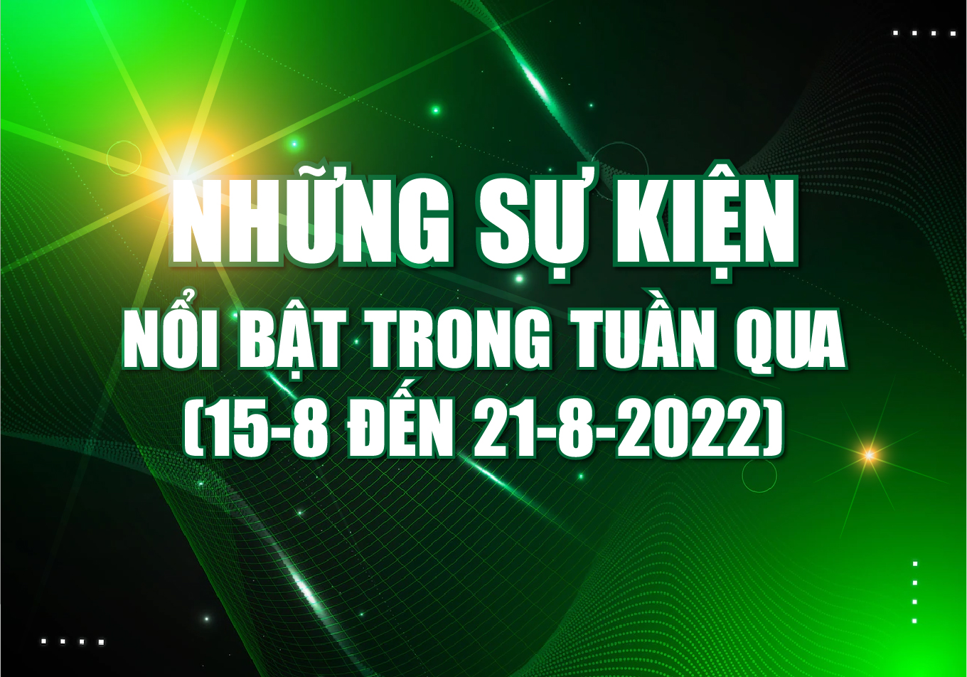 [Infographics] - Những sự kiện nổi bật tuần qua