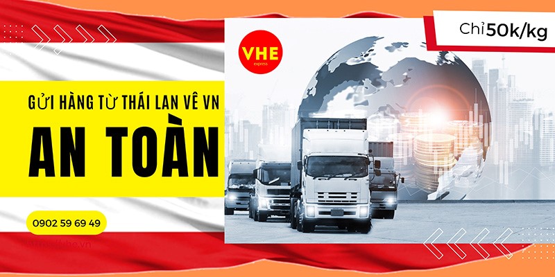 VHE nhận vận chuyển hàng Thái Lan về Việt Nam uy tín, nhanh chóng