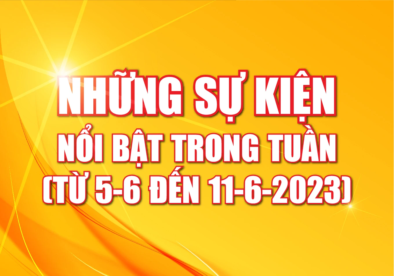 [Infographics] - Những sự kiện nổi bật trong tuần