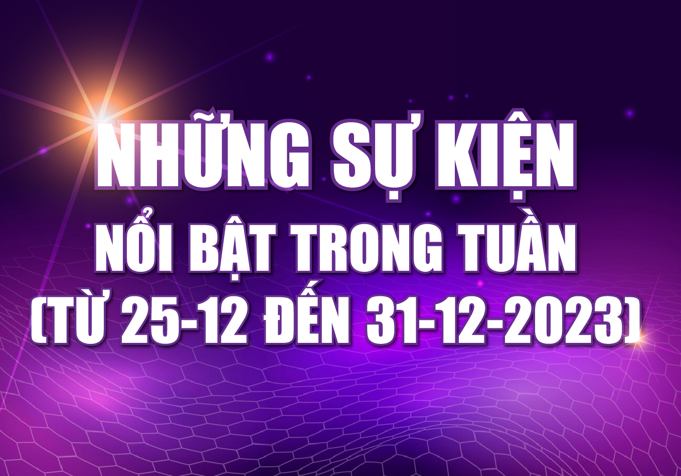 [Infographics] - Những sự kiện nổi bật trong tuần