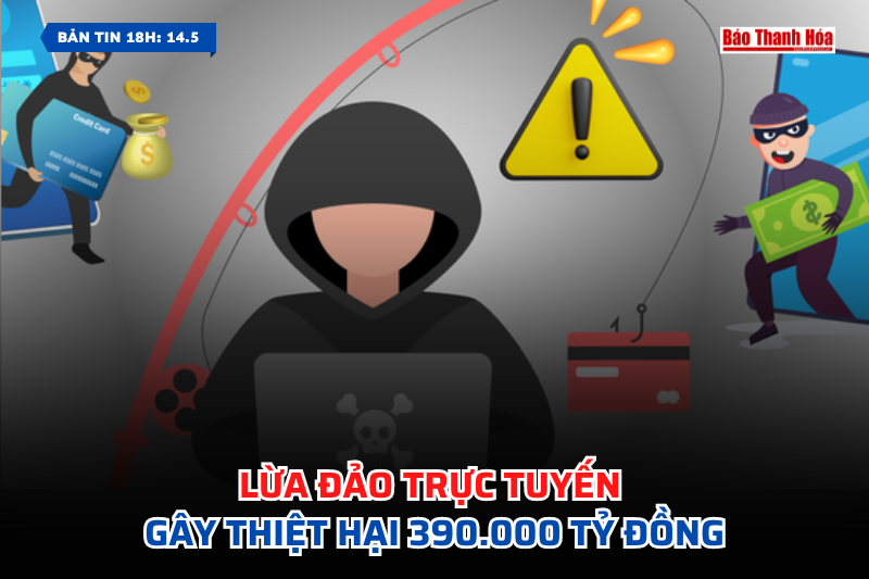 [Bản tin 18h] Lừa đảo trực tuyến gây thiệt hại 390.000 tỷ đồng