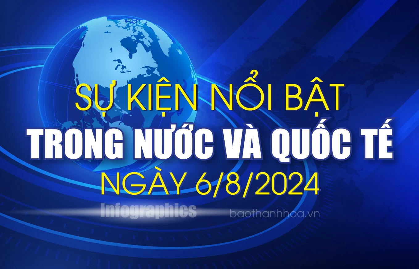 Sự kiện nổi bật trong nước, quốc tế ngày 6/8