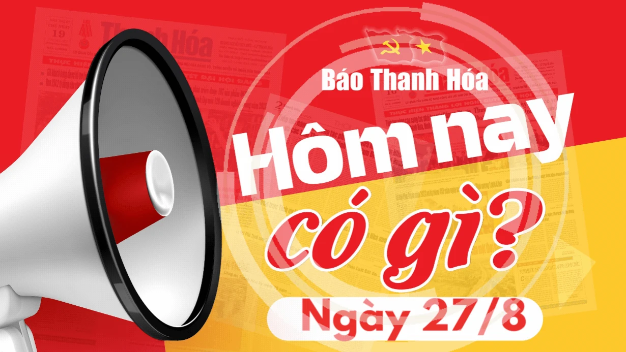 Hôm nay có gì? - Sự kiện nổi bật ngày 27/8/2024