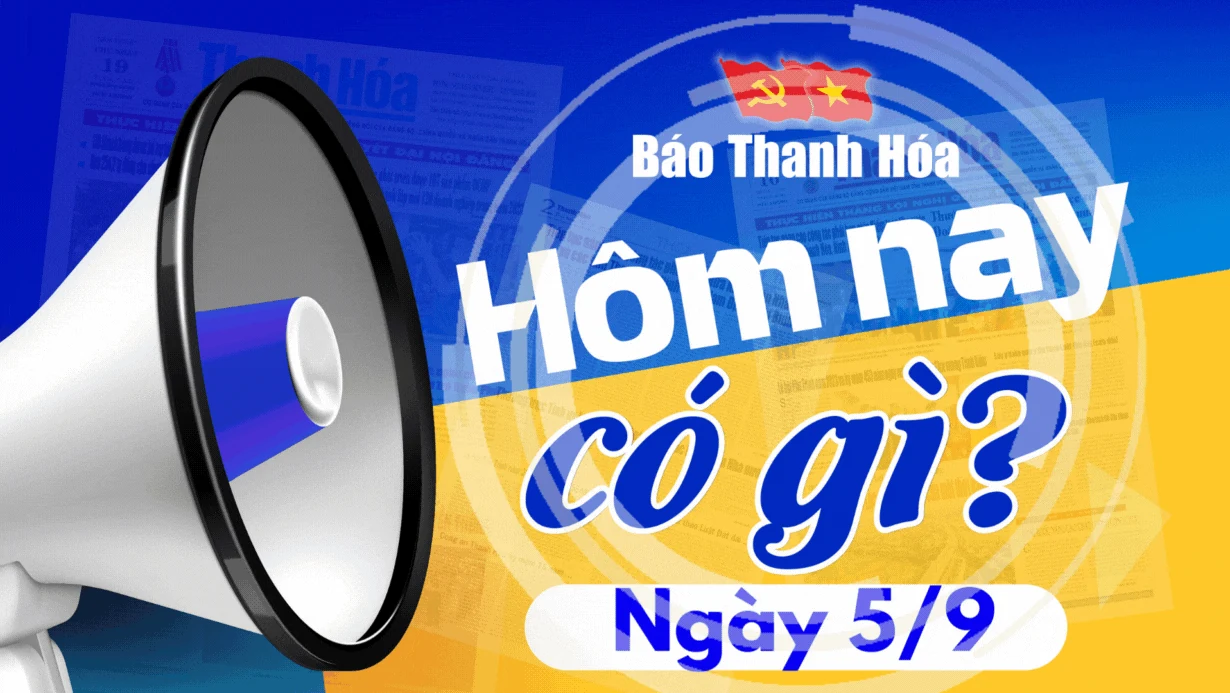 Hôm nay có gì? - Sự kiện nổi bật ngày 5/9/2024