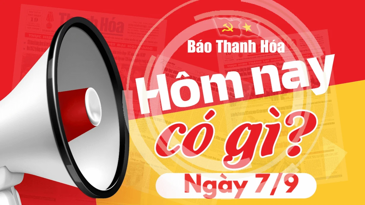 Hôm nay có gì? - Sự kiện nổi bật ngày 7/9/2024