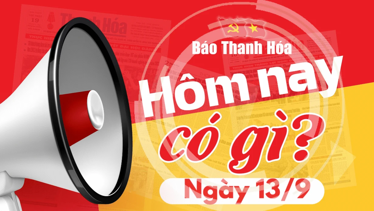 Hôm nay có gì? - Sự kiện nổi bật ngày 13/9/2024
