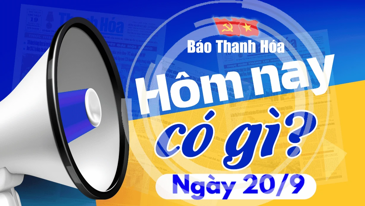 Hôm nay có gì? - Sự kiện nổi bật ngày 20/9/2024