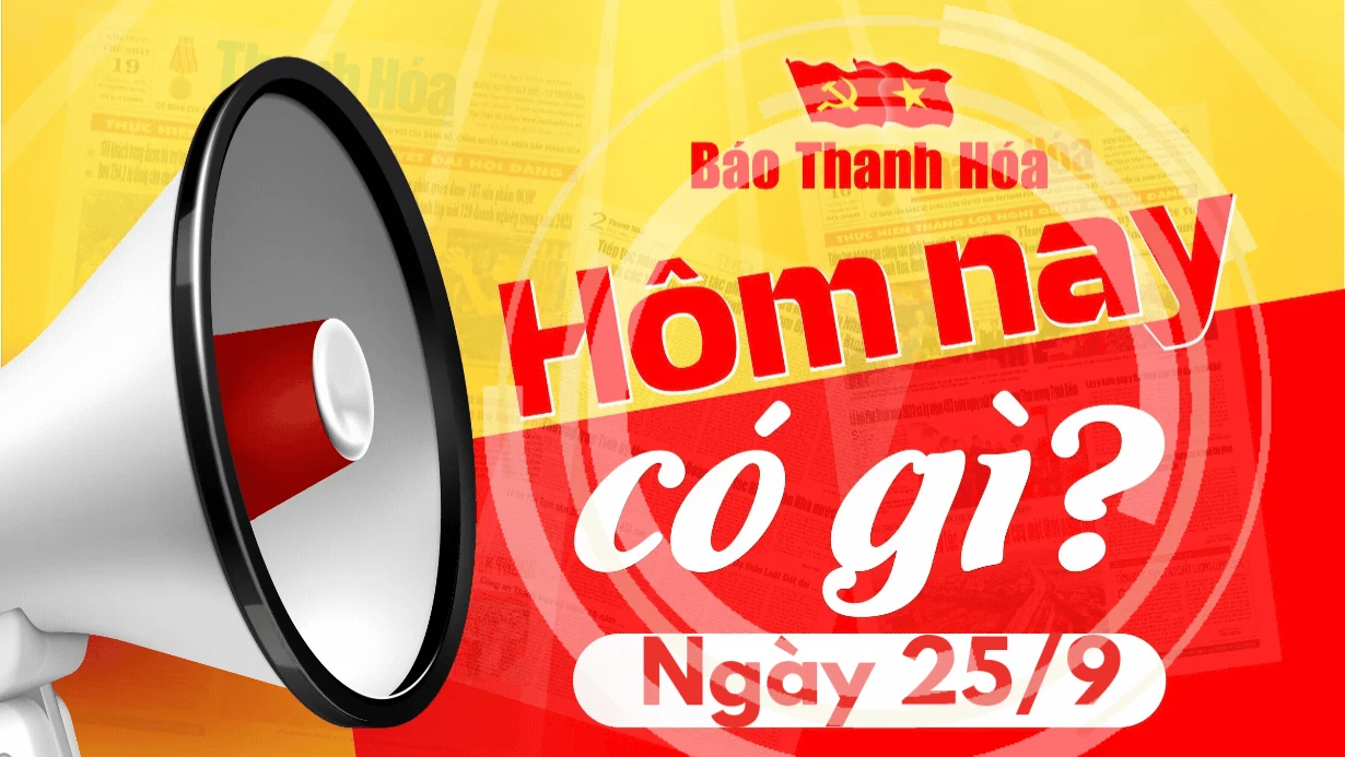 Hôm nay có gì? - Sự kiện nổi bật ngày 25/9/2024