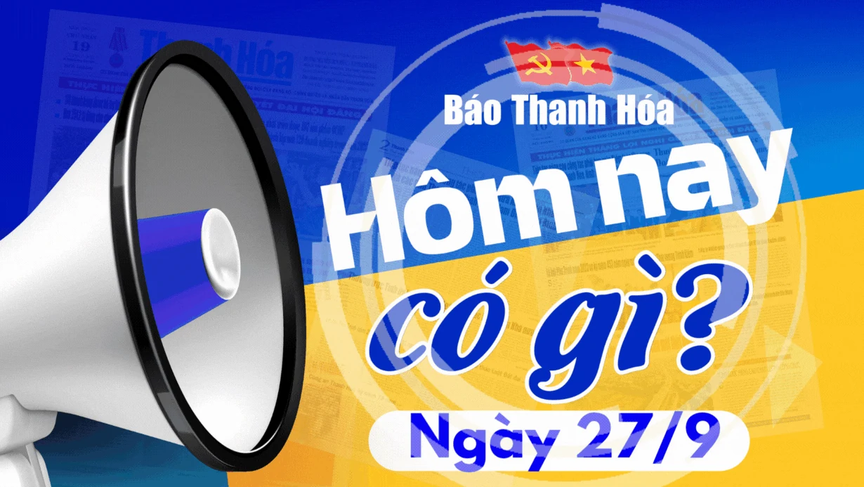 Hôm nay có gì? - Sự kiện nổi bật ngày 27/9/2024