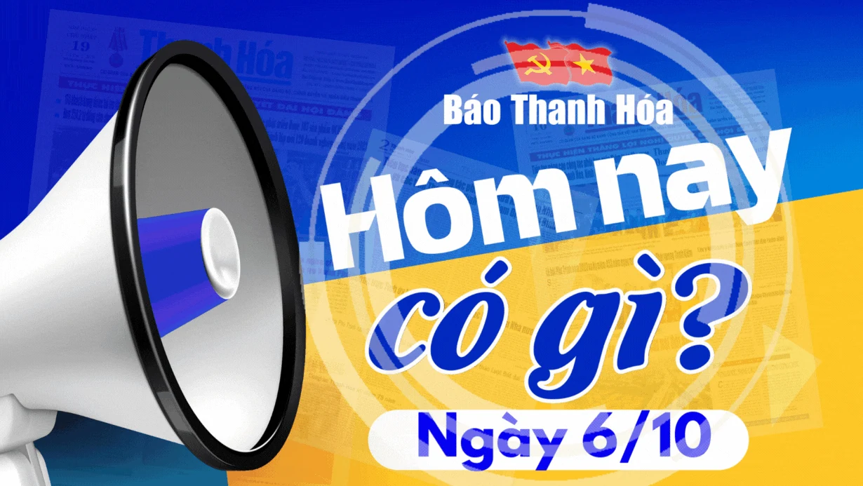 Hôm nay có gì? - Sự kiện nổi bật ngày 6/10/2024
