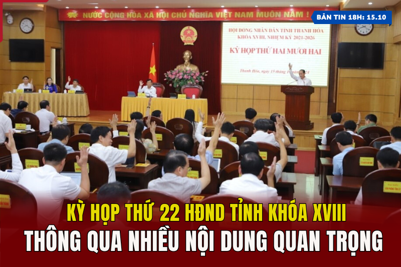 [Bản tin 18h] Kỳ họp thứ 22 HĐND tỉnh khóa XVIII thông qua nhiều nội dung quan trọng