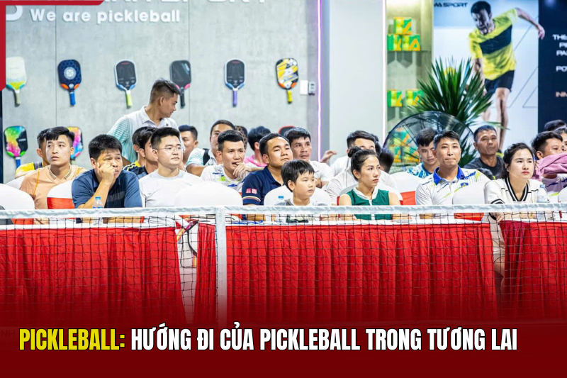 PICKLEBALL: Hướng đi trong tương lai