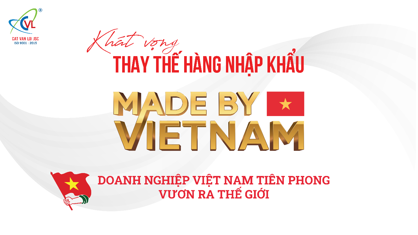 Hành trình chinh phục khát vọng “Thay thế hàng nhập khẩu – Made by Vietnam”