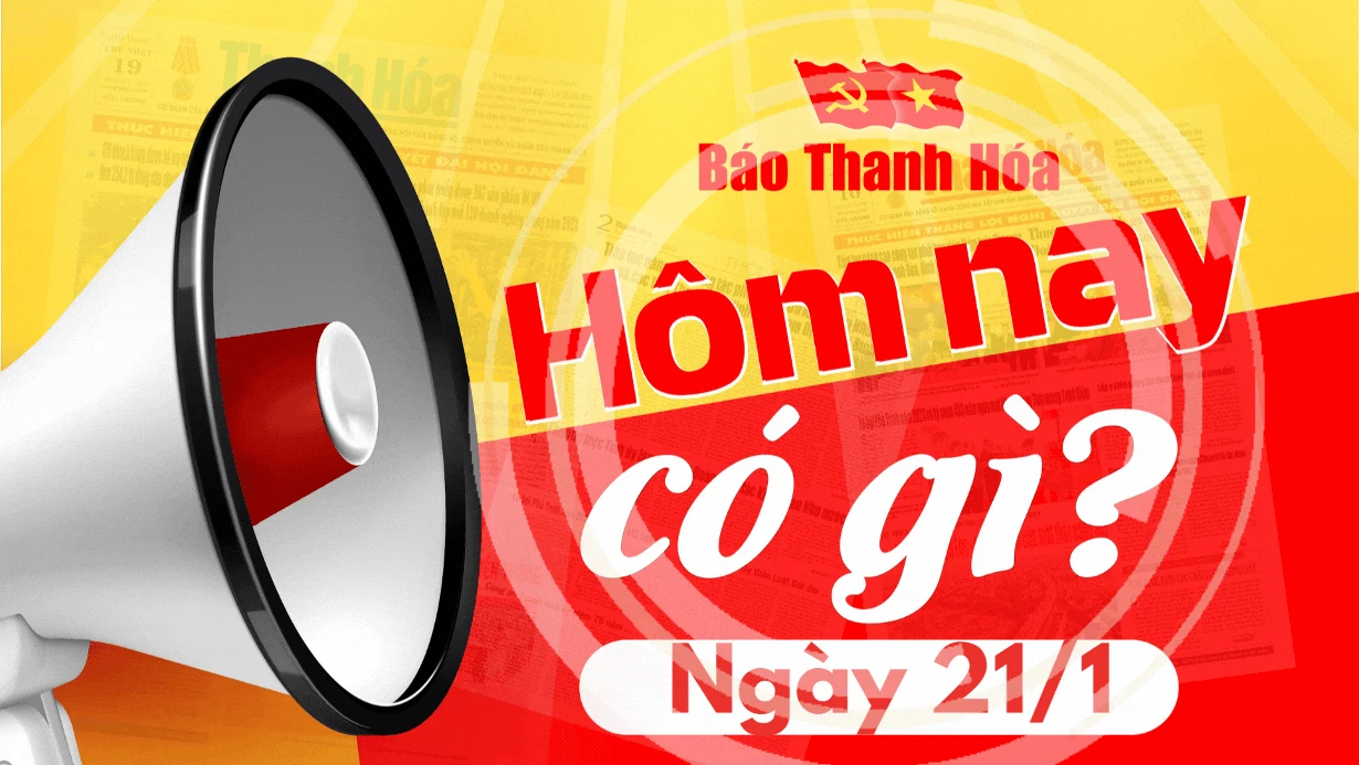 Hôm nay có gì? - Sự kiện nổi bật ngày 21/1/2025