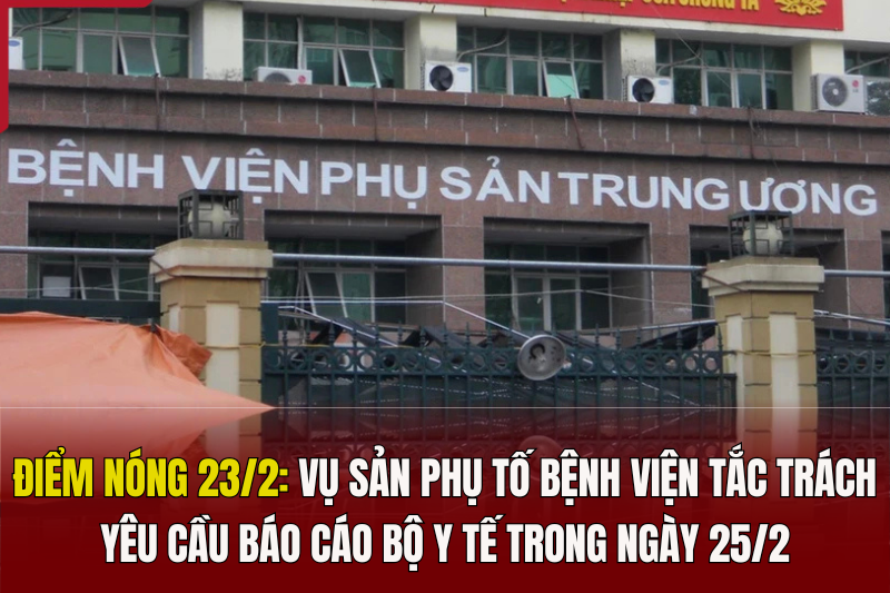 Điểm đăng ký m88 23/2: Vụ sản phụ tố bệnh viện tắc trách, yêu cầu báo cáo Bộ Y tế trong ngày 25/2