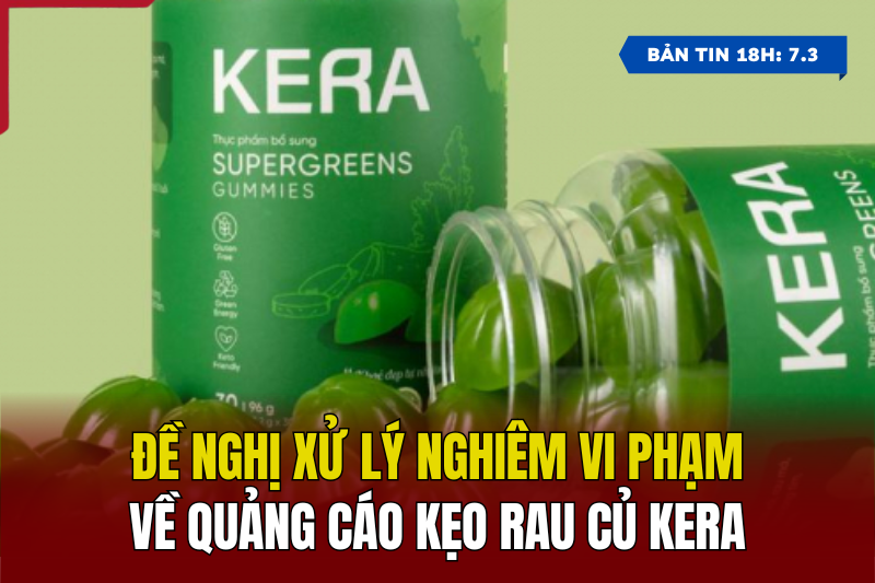 [Bản tin 18h] Đề nghị xử lý nghiêm vi phạm về quảng cáo kẹo rau củ Kera