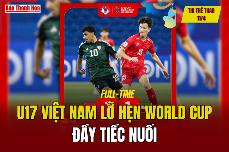 Tin thể thao 11/4: U17 Việt Nam lỡ hẹn World Cup đầy tiếc nuối
