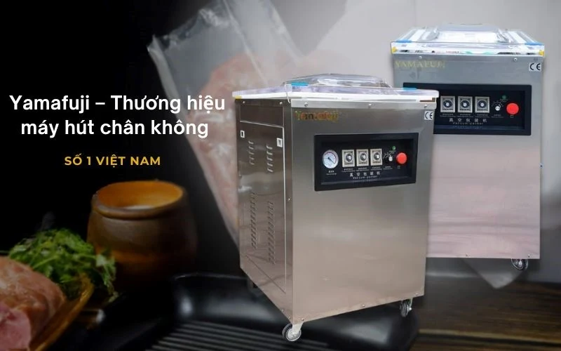 Yamafuji – thương hiệu máy hút chân không số 1 Việt Nam