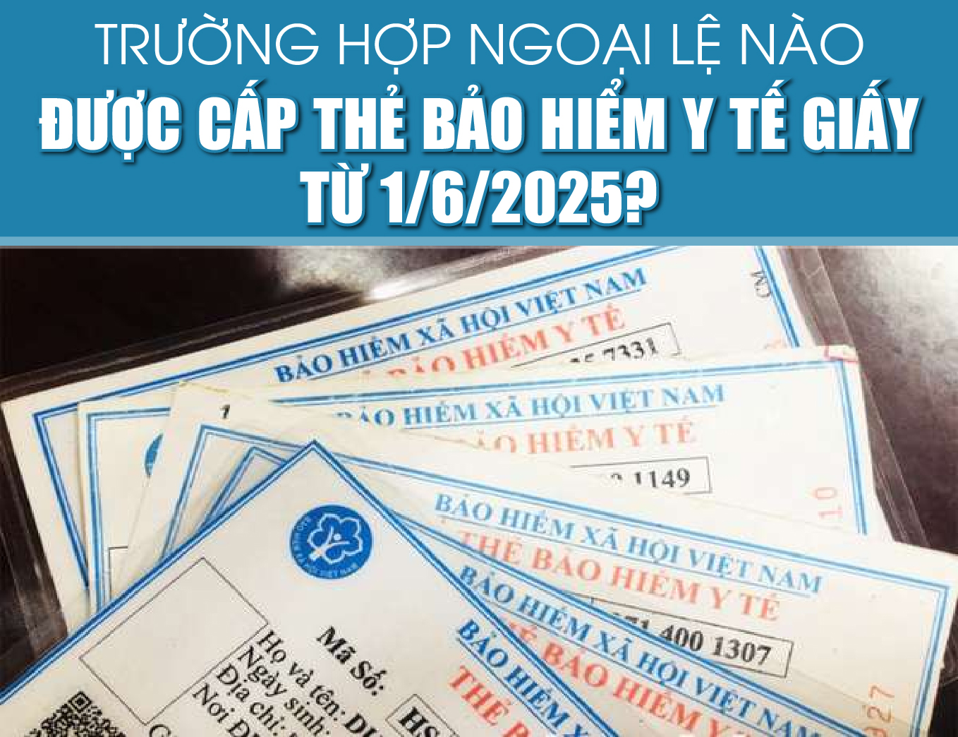 [Infographics] - Trường hợp ngoại lệ nào được cấp thẻ bảo hiểm y tế giấy từ 1/6/2025?
