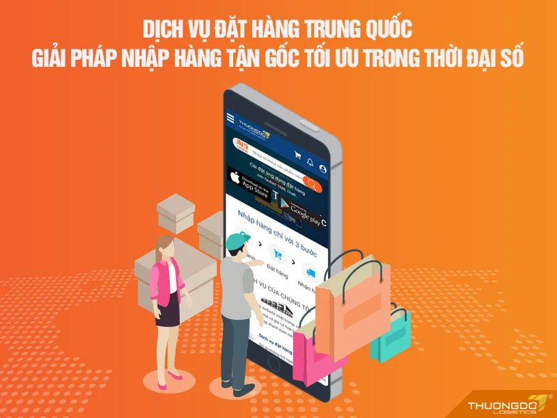 Dịch vụ đặt hàng Trung Quốc - Giải pháp nhập hàng tận gốc tối ưu trong thời đại số