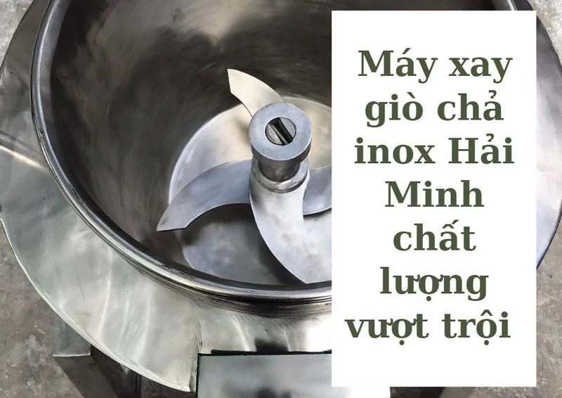 Đặc quyền khi mua máy xay giò chả inox tại Siêu thị Hải Minh
