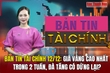 Bản tin Tài chính (12/12): Giá vàng cao nhất trong 2 tuần, đà tăng có dừng lại?