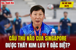 Tin thể thao 26/12: Cầu thủ nào của Singapore được thầy Kim lưu ý đặc biệt?