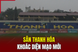 Sân Thanh Hóa khoác diện mạo mới