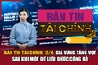 Bản tin Tài chính 12/6: Giá vàng tăng vọt sau khi một dữ liệu được công bố