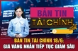 Bản tin Tài chính 18/6: Giá vàng nhẫn tiếp tục giảm sâu