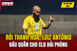 Tin thể thao 26/6: Rời Thanh Hóa, Luiz Antônio đầu quân cho CLB Hải Phòng
