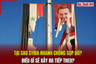 Tại sao Syria nhanh chóng sụp đổ?