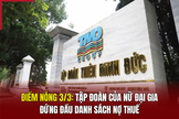 Điểm nóng 3/3: Tập đoàn của nữ đại gia đứng đầu danh sách nợ thuế