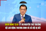 Điểm nóng 12/6: Lý do nguyên Thứ trưởng Bộ Lao động - Thương binh và Xã hội bị bắt