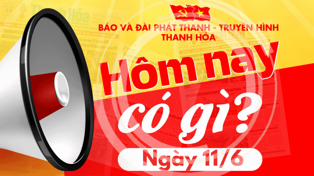 Hôm nay có gì? - Sự kiện nổi bật ngày 11/6/2025