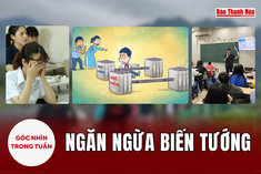 [Góc nhìn]: Ngăn ngừa biến tướng