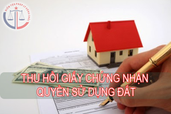 Hủy giấy chứng nhận quyền sử dụng đất, quyền sử dụng sở hữu nhà ở và tài sản khác gắn liền với đất 