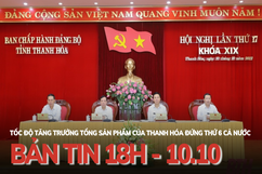 Bản tin 18 giờ ngày 10 - 10: Tốc độ tăng trưởng tổng sản phẩm của Thanh Hóa đứng thứ 6 cả nước