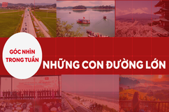 Góc nhìn trong tuần: Những con đường lớn