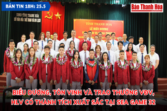 Bản tin 18h ngày 25-5: Biểu dương, tôn vinh và trao thưởng VĐV, HLV có thành tích xuất sắc tại SEA Games 32