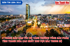 Bản tin 18 giờ ngày 30-6: 6 tháng đầu năm tốc độ tăng trưởng tổng sản phẩm tỉnh Thanh Hóa cao nhất khu vực Bắc Trung bộ