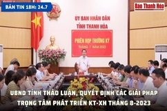 Bản tin 18h ngày 24-7 : UBND tỉnh thảo luận, quyết định các giải pháp trọng tâm phát triển kinh tế - xã hội tháng 8-2023