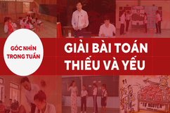 Góc nhìn: Giải bài toán thiếu và yếu